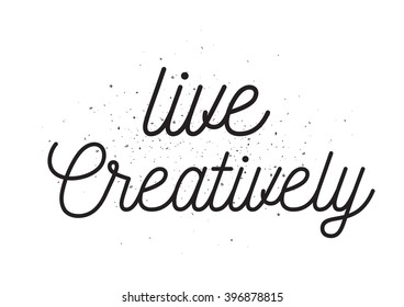 Live creatively inscription. Greeting card with calligraphy. Hand drawn lettering design. Photo overlay. Typography for banner, poster or apparel design. Isolated vector element.
