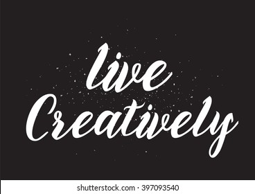 Live creatively inscription. Greeting card with calligraphy. Hand drawn lettering design. Photo overlay. Typography for banner, poster or apparel design. Isolated vector element.