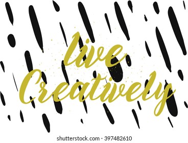 Live creatively inscription. Greeting card with calligraphy. Hand drawn lettering design. Photo overlay. Typography for banner, poster or apparel design. Isolated vector element.