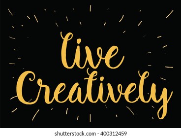 Live creatively inspirational inscription. Greeting card with calligraphy. Hand drawn lettering design. Photo overlay. Typography for banner, poster or apparel design. Vector typography.