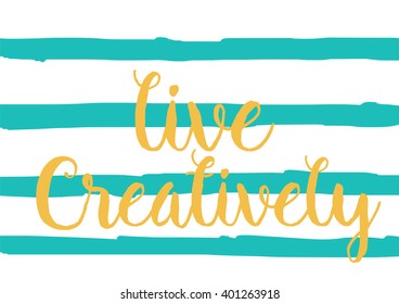 Live creatively inspirational inscription. Greeting card with calligraphy. Hand drawn lettering design. Photo overlay. Typography for banner, poster or apparel design. Vector typography.