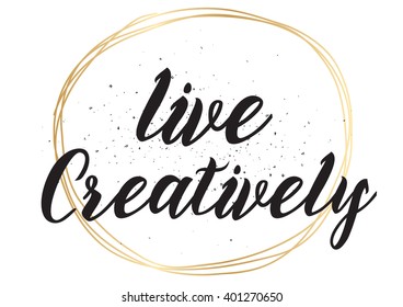Live creatively inspirational inscription. Greeting card with calligraphy. Hand drawn lettering design. Photo overlay. Typography for banner, poster or apparel design. Vector typography.