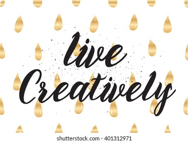 Live creatively inspirational inscription. Greeting card with calligraphy. Hand drawn lettering design. Photo overlay. Typography for banner, poster or apparel design. Vector typography.
