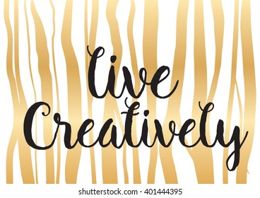 Live creatively inspirational inscription. Greeting card with calligraphy. Hand drawn lettering design. Photo overlay. Typography for banner, poster or apparel design. Vector typography.