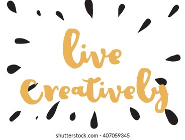 Live creatively inspirational inscription. Greeting card with calligraphy. Hand drawn lettering design. Photo overlay. Typography for banner, poster or apparel design. Vector text.