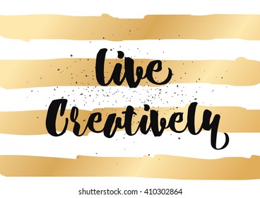 Live creatively inspirational inscription. Greeting card with calligraphy. Hand drawn lettering design. Photo overlay. Typography for banner, poster or clothing design. Vector invitation.
