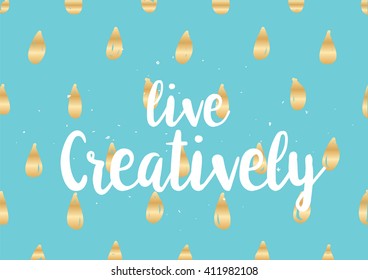 Live creatively inspirational inscription. Greeting card with calligraphy. Hand drawn lettering design. Photo overlay. Typography for banner, poster or clothing design. Vector invitation.