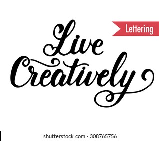 Live creatively. Inspiring hand drawn quotes for your designs. Can be used for T-shirts, bags, for posters, invitations, cards, etc. Modern lettering and calligraphy.