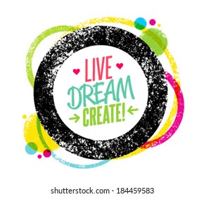 Live, Dream, Create vector grunge motivation design element