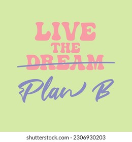 Live the dream Plan B handwriting motivational design in candy colors. Trendy illustration for T-shirts, cards, posters.