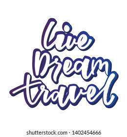 Live dream travel lettering logo. Design print for sticker, poster, sign, emblem, badge, label, clothes. Vector illustration on background