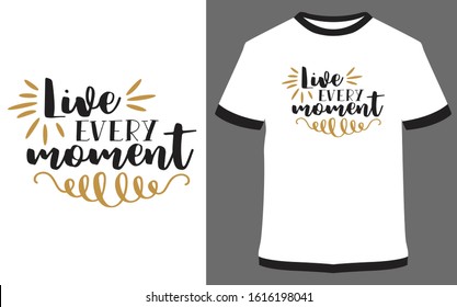 Live every moment - Calligraphy Typography vector design illustration, it can use for label, logo, sign, sticker for printing for the family t-shirt.