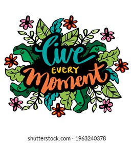 Live every moment hand written lettering. Motivational quote
