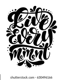 Live every moment. Inspirational quote. Hand drawn poster with hand lettering. 