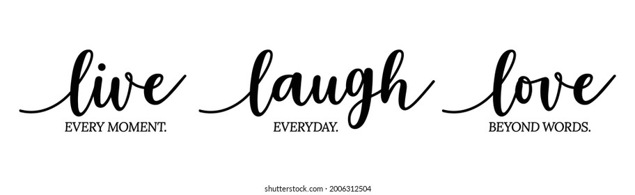 Live every moment. Laugh everyday. Love beyond words. Inspirational quote. Isolated on white. Hand lettering design for poster, banner, apparel, wall art. Vector Illustration.