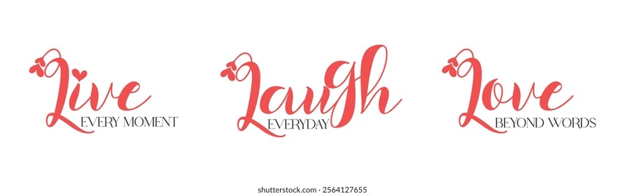 Live every moment. Laugh everyday. Love beyond words. Inspirational quote. Isolated on white. Hand lettering design for poster, banner, apparel, wall art. Vector Illustration.