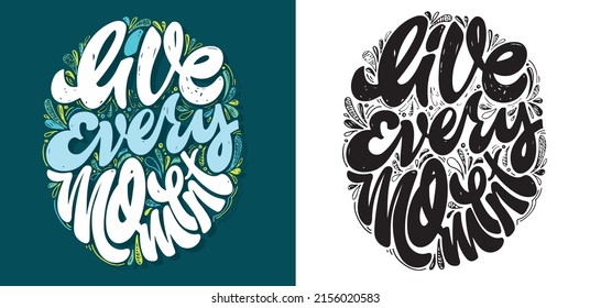 Live every moment. Lettering postcard about life. Motivation hand drawm doodle poster.