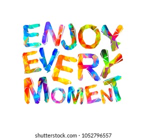 Live every moment. Motivation inscription of triangular letters. Vector slogan