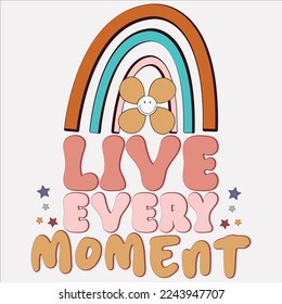  Live Every Moment shirt, happy motivational , print motivational , 3d, , Motivational Sublimation, Inspiration, Positive Quote, Sublimation, T-shirt Design, Colorful ,Digital Print, Grunge,
