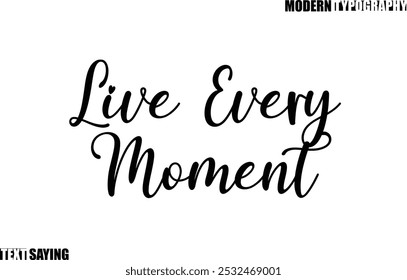 Live Every Moment Text Saying In Modern Typography