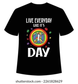 Live Everyday Like It's Day, Happy Pi Day Shirt Print Template, Pi day Vector Graphics, funny math design, and gift