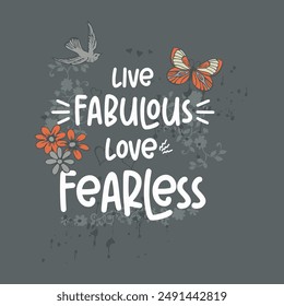 Live fabulous love fearless typography slogan for t shirt printing, tee graphic design.