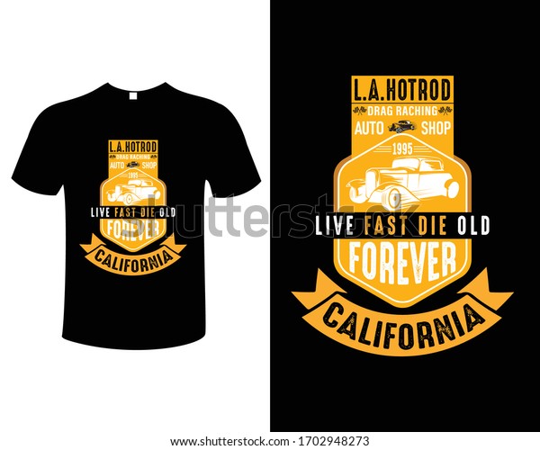 Live fast die old forever\
California t-shirt design. auto shop, hot rods car,old school\
car,vintage car