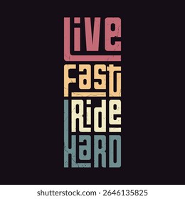 Live Fast Ride Hard - Retro Typography Motorcycle Quote