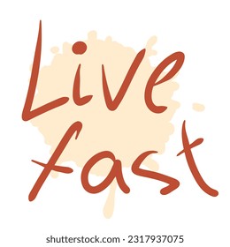 LIVE FAST slogan print in free hand style. Hand drawn vector illustration for T-shirt, sticker, poster, card. 
