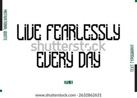 Live Fearlessly Every Day Modern Text Typescript Trendy Motivational Quote