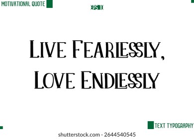 Live Fearless, Amor infinitamente moderno Typescript Texto Trendy Inspirational Legenda
