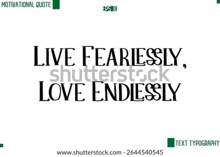 Live Fearlessly, Love Endlessly Modern Typescript Text Trendy Inspirational Caption