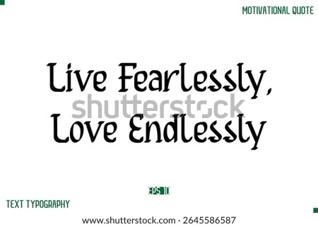 Live Fearlessly, Love Endlessly  Stylish Modern Text Typography Lettering Positive Life Quote