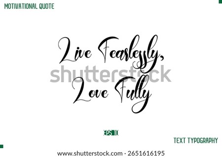 Live Fearlessly, Love Fully  Cursive Typescript Text Life Motivational Quote