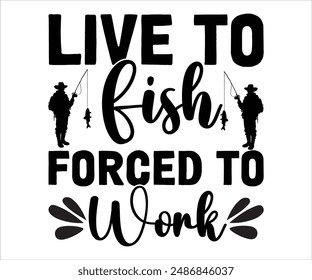 Live To Fish Forced To Work svg,funny fishing T-shirt, bass fish svg,Fishing Cut File