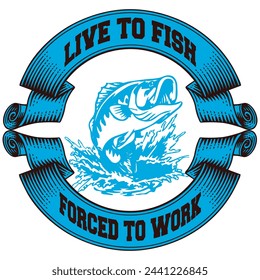 Live To Fish Forced To Work t-shirt Design. Vector Illustration.