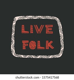 Live folk vector typography. Nordic style lettering with ethnic elements  in a decorative ornamental frame on black background. For T-shirt, print, textile, wrapping paper, banner, label design