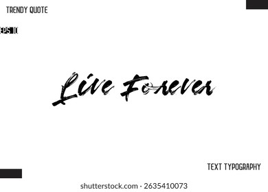 Live Forever Brush Text Typescript Trendy Quote For T-Shirt Designs