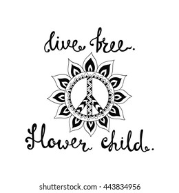 Live free. Flower child. Inspirational quote about freedom. Modern calligraphy phrase. Lettering in boho style for print and posters. 