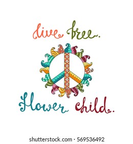 Live free. Flower child. Inspirational quote about freedom. Modern calligraphy phrase with peace symbol. Lettering in boho style for print. Typography poster design.