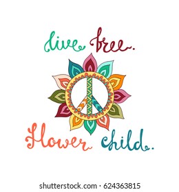 Live free. Flower child. Inspirational quote about freedom. Modern calligraphy phrase with hand flower peace symbol. Lettering in boho style for print and posters. Hippie quotes collection. 