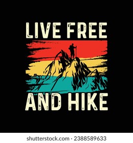 live free and hike  hiking, vintage, design, nature, vector,