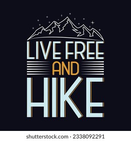 Live free And Hike t-shirt design. Mountain illustration, outdoor adventure . Vector graphic for t shirt and other uses. Outdoor Adventure Inspiring Motivation Quote. Vector Typography