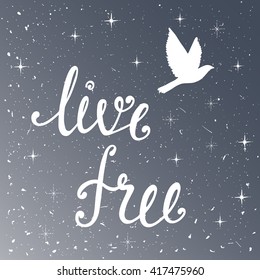 Live free. Inspirational quote about freedom. Modern calligraphy phrase with silhouette flying bird. Night sky pattern. Lettering in boho style for print and posters.  Typography poster design.