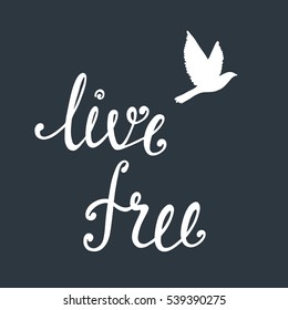 Live free. Inspirational quote about freedom. Modern calligraphy phrase with flying bird. Handwritten text. Lettering  for print and posters. Hippie quotes collection. Typography poster design.