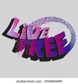 Live Free. Isolated vector lettering with unique gradient letters with shadow and dot swirl. beautiful drawing for printing on plates, T-shirts, stickers, banners, bags.