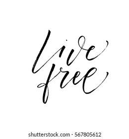 Live free postcard. Positive phrase. Ink illustration. Modern brush calligraphy. Isolated on white background.