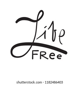 Live Free - simple inspire and motivational quote. Hand drawn beautiful lettering. Print for inspirational poster, t-shirt, bag, cups, card, flyer, sticker, badge. Cute and funny vector