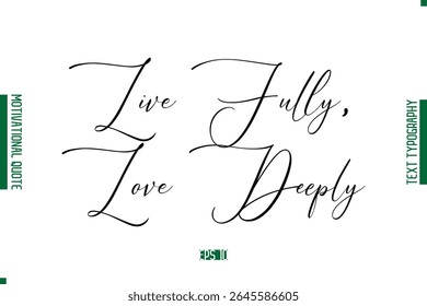 Live Fully, Love Deeply Cursive Text Lettering Motivational Quotation
