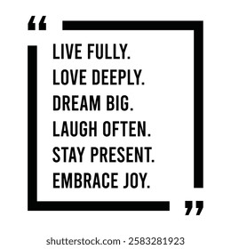 live fully, love deeply, dream big, laugh often, stay present, embrace joy, inspirational design quote, motivational quotes, typography illustration lettering quotes